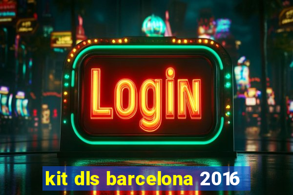 kit dls barcelona 2016